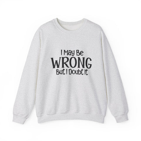I May Be Wrong, But I Doubt It (Pittsburgh Sarcasm Series) - Heavy Blend™ Crewneck Sweatshirt Sweatshirt - YinzerShop