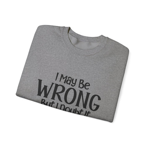 I May Be Wrong, But I Doubt It (Pittsburgh Sarcasm Series) - Heavy Blend™ Crewneck Sweatshirt Sweatshirt - YinzerShop