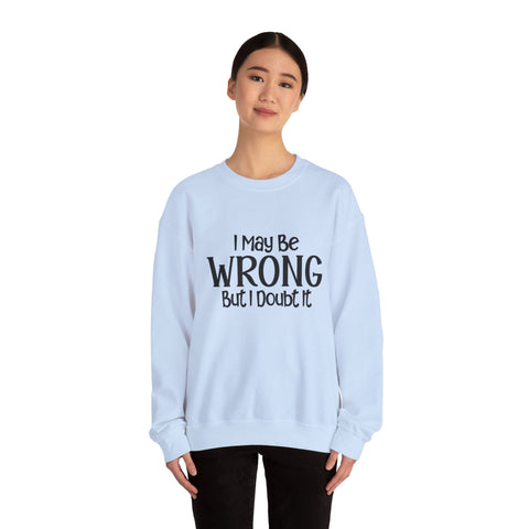 I May Be Wrong, But I Doubt It (Pittsburgh Sarcasm Series) - Heavy Blend™ Crewneck Sweatshirt Sweatshirt - YinzerShop