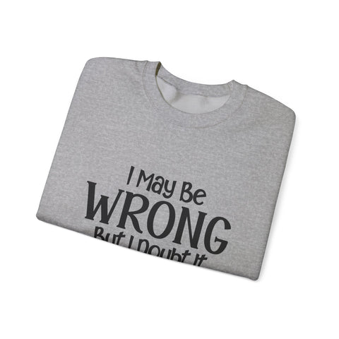 I May Be Wrong, But I Doubt It (Pittsburgh Sarcasm Series) - Heavy Blend™ Crewneck Sweatshirt Sweatshirt - YinzerShop