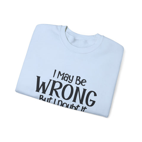 I May Be Wrong, But I Doubt It (Pittsburgh Sarcasm Series) - Heavy Blend™ Crewneck Sweatshirt Sweatshirt - YinzerShop