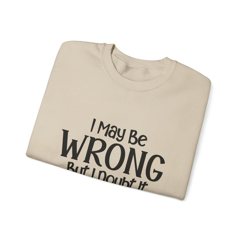I May Be Wrong, But I Doubt It (Pittsburgh Sarcasm Series) - Heavy Blend™ Crewneck Sweatshirt Sweatshirt - YinzerShop