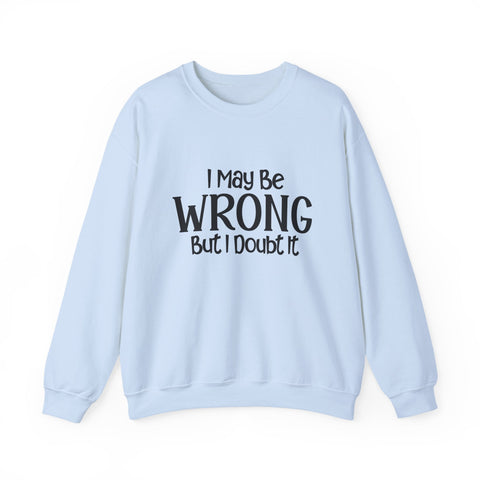 I May Be Wrong, But I Doubt It (Pittsburgh Sarcasm Series) - Heavy Blend™ Crewneck Sweatshirt Sweatshirt - YinzerShop