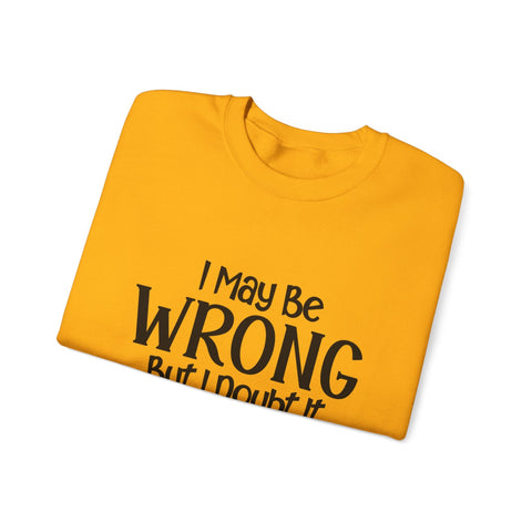 I May Be Wrong, But I Doubt It (Pittsburgh Sarcasm Series) - Heavy Blend™ Crewneck Sweatshirt Sweatshirt - YinzerShop