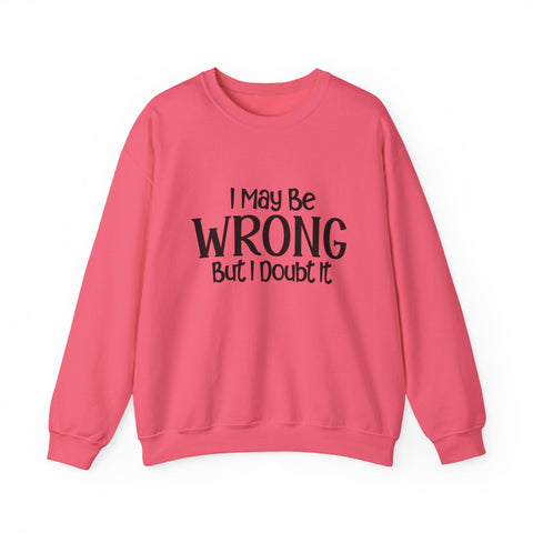 I May Be Wrong, But I Doubt It (Pittsburgh Sarcasm Series) - Heavy Blend™ Crewneck Sweatshirt Sweatshirt - YinzerShop