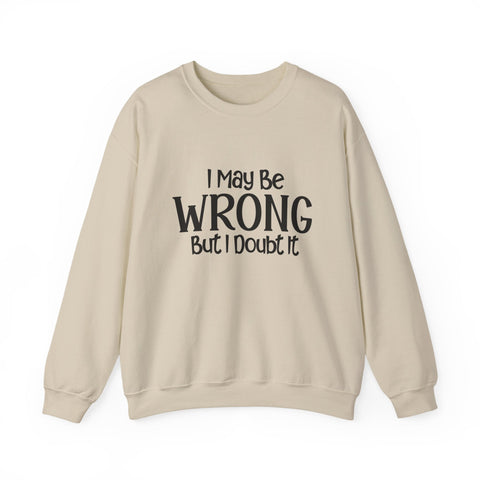 I May Be Wrong, But I Doubt It (Pittsburgh Sarcasm Series) - Heavy Blend™ Crewneck Sweatshirt Sweatshirt - YinzerShop