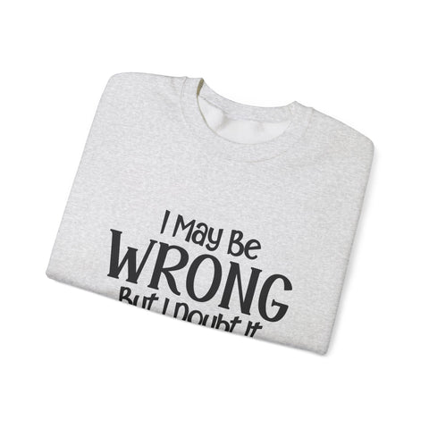 I May Be Wrong, But I Doubt It (Pittsburgh Sarcasm Series) - Heavy Blend™ Crewneck Sweatshirt Sweatshirt - YinzerShop