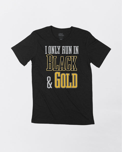 I Only Run in Black and Gold Tops - Multi-Product - YinzerShop