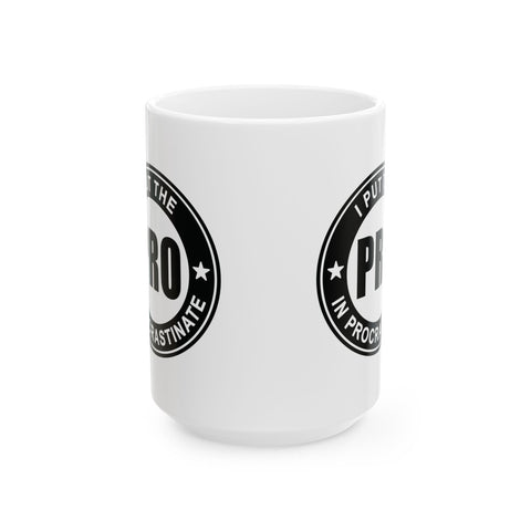 I Put the Pro in Procrastinate (Pittsburgh Sarcasm Series) - Coffee Mugs (11oz, 15oz) Mug - YinzerShop