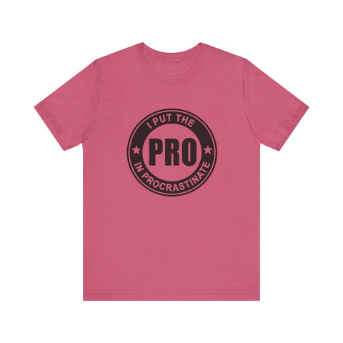 I Put the Pro in Procrastinate (Pittsburgh Sarcasm Series) - Unisex Jersey Short Sleeve Tee T-Shirt - YinzerShop