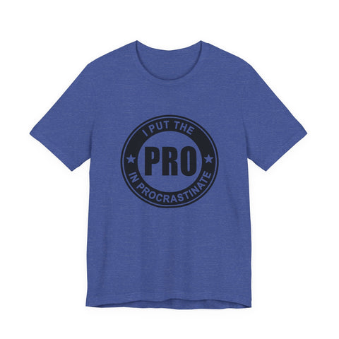 I Put the Pro in Procrastinate (Pittsburgh Sarcasm Series) - Unisex Jersey Short Sleeve Tee T-Shirt - YinzerShop