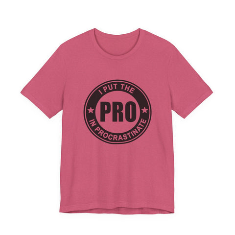 I Put the Pro in Procrastinate (Pittsburgh Sarcasm Series) - Unisex Jersey Short Sleeve Tee T-Shirt - YinzerShop