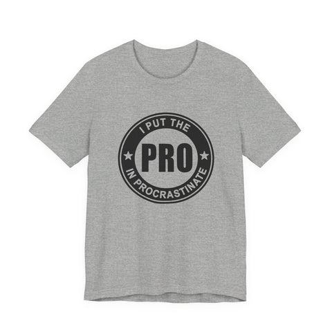 I Put the Pro in Procrastinate (Pittsburgh Sarcasm Series) - Unisex Jersey Short Sleeve Tee T-Shirt - YinzerShop