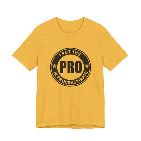 I Put the Pro in Procrastinate (Pittsburgh Sarcasm Series) - Unisex Jersey Short Sleeve Tee T-Shirt - YinzerShop