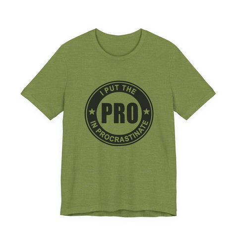 I Put the Pro in Procrastinate (Pittsburgh Sarcasm Series) - Unisex Jersey Short Sleeve Tee T-Shirt - YinzerShop