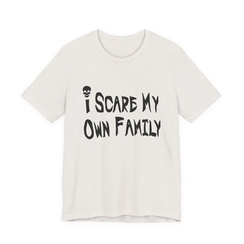 I Scare My Own Family (Pittsburgh Sarcasm Series) - Unisex Jersey Short Sleeve Tee T-Shirt - YinzerShop
