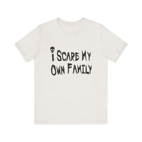 I Scare My Own Family (Pittsburgh Sarcasm Series) - Unisex Jersey Short Sleeve Tee T-Shirt - YinzerShop
