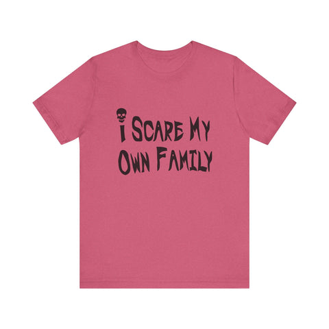 I Scare My Own Family (Pittsburgh Sarcasm Series) - Unisex Jersey Short Sleeve Tee T-Shirt - YinzerShop