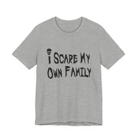 I Scare My Own Family (Pittsburgh Sarcasm Series) - Unisex Jersey Short Sleeve Tee T-Shirt - YinzerShop