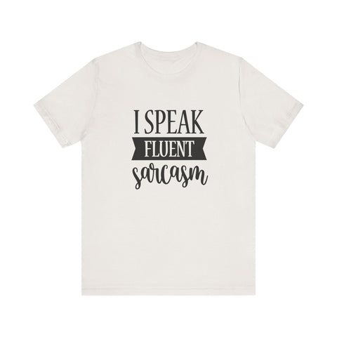I Speak Fluent Sarcasm (Pittsburgh Sarcasm Series) - Unisex Jersey Short Sleeve Tee T-Shirt - YinzerShop
