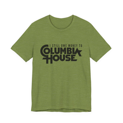 I Still Owe Money to Columbia House - Unisex Jersey Short Sleeve Tee T-Shirt - YinzerShop