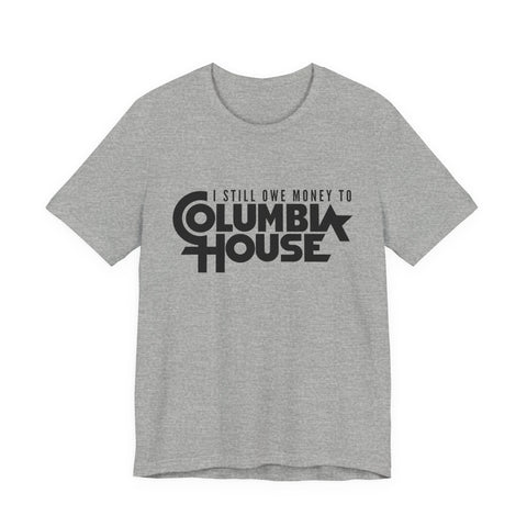 I Still Owe Money to Columbia House - Unisex Jersey Short Sleeve Tee T-Shirt - YinzerShop