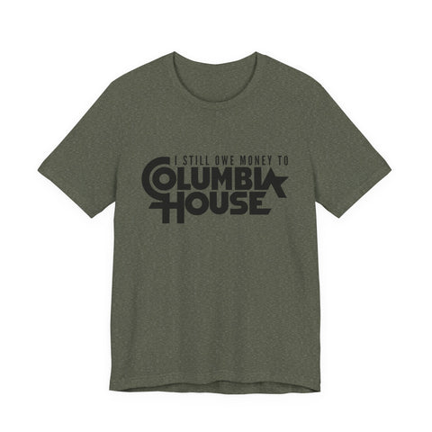 I Still Owe Money to Columbia House - Unisex Jersey Short Sleeve Tee T-Shirt - YinzerShop