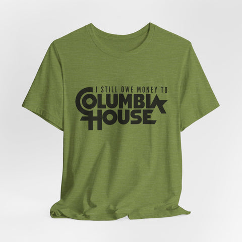 I Still Owe Money to Columbia House - Unisex Jersey Short Sleeve Tee T-Shirt - YinzerShop