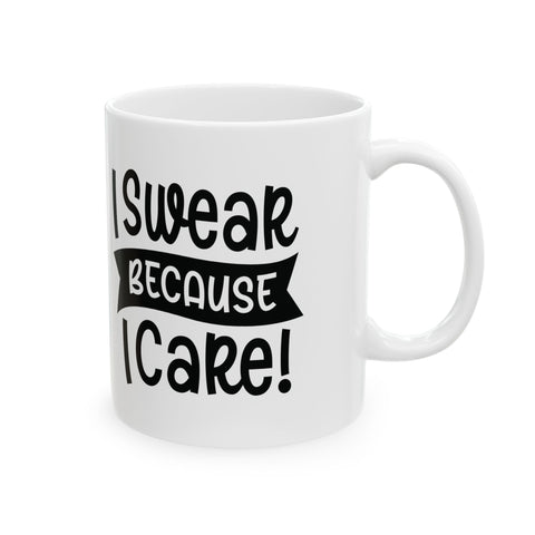 I Swear Because I Care (Pittsburgh Sarcasm Series) - Coffee Mugs (11oz, 15oz) Mug - YinzerShop