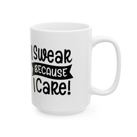 I Swear Because I Care (Pittsburgh Sarcasm Series) - Coffee Mugs (11oz, 15oz) Mug - YinzerShop