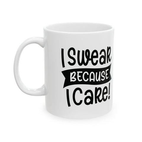 I Swear Because I Care (Pittsburgh Sarcasm Series) - Coffee Mugs (11oz, 15oz) Mug - YinzerShop