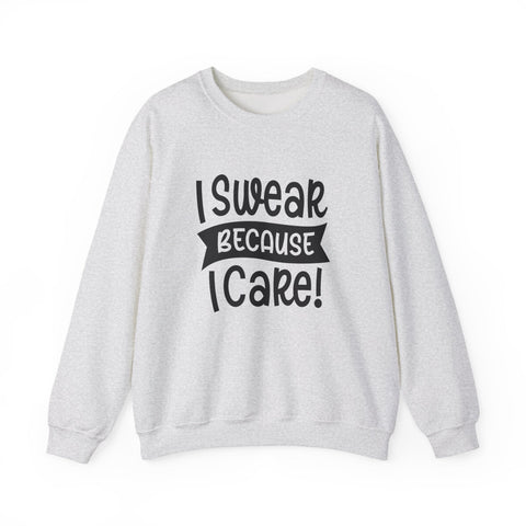 I Swear Because I Care (Pittsburgh Sarcasm Series) - Heavy Blend™ Crewneck Sweatshirt Sweatshirt - YinzerShop