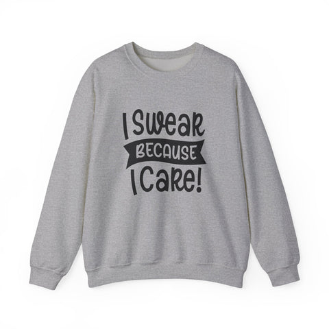 I Swear Because I Care (Pittsburgh Sarcasm Series) - Heavy Blend™ Crewneck Sweatshirt Sweatshirt - YinzerShop