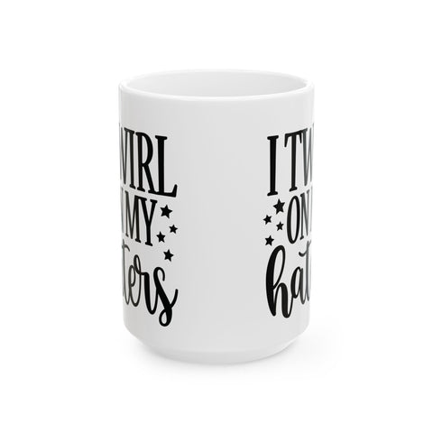 I Twirl on My Haters (Pittsburgh Sarcasm Series) - Coffee Mugs (11oz, 15oz) Mug - YinzerShop