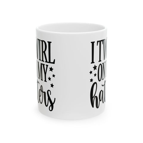 I Twirl on My Haters (Pittsburgh Sarcasm Series) - Coffee Mugs (11oz, 15oz) Mug - YinzerShop