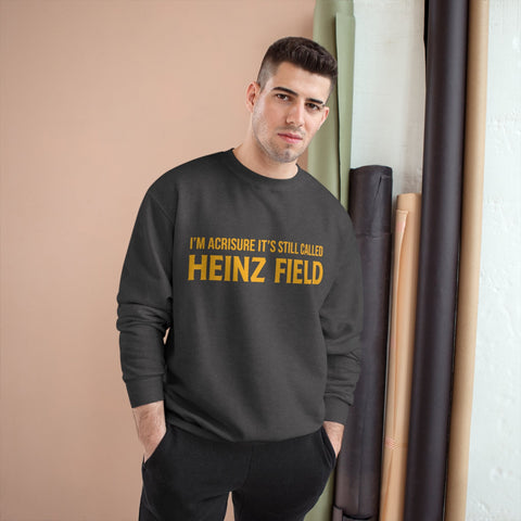 I'm Acrisure It's Still Called Heinz Field - Champion Crewneck Sweatshirt Sweatshirt - YinzerShop
