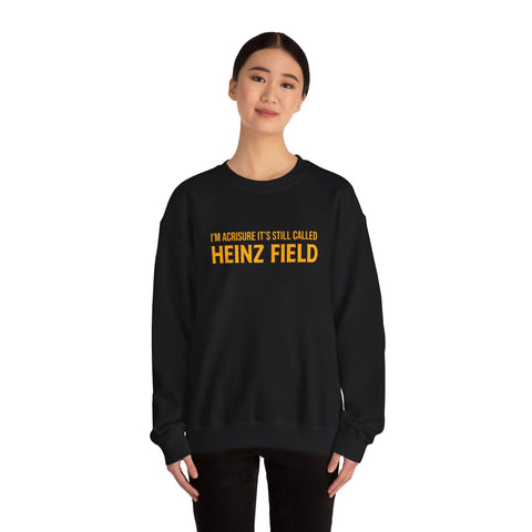I'm Acrisure It's Still Called Heinz Field - Unisex Heavy Blend™ Sweatshirt Sweatshirt - YinzerShop