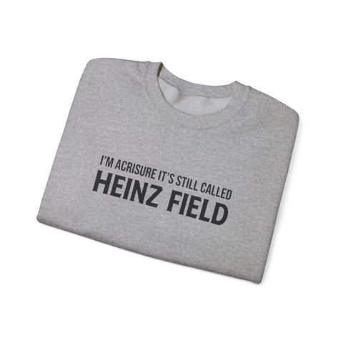 I'm Acrisure It's Still Called Heinz Field - Unisex Heavy Blend™ Sweatshirt Sweatshirt - YinzerShop