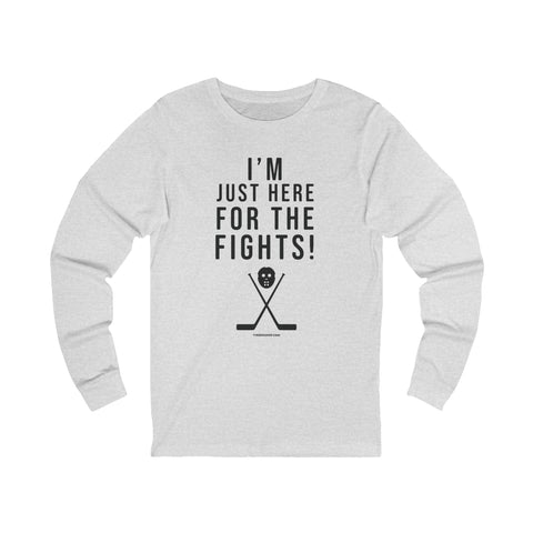 I'm Just Here for the Fights Hockey Shirt - Long Sleeve Tee Long Sleeve Shirt - YinzerShop