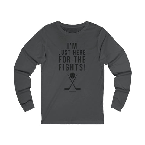I'm Just Here for the Fights Hockey Shirt - Long Sleeve Tee Long Sleeve Shirt - YinzerShop