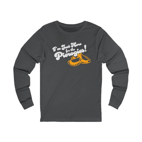 I'm Just Here for the Pierogies! - Pittsburgh Culture T-Shirt - LONG SLEEVE TEE Long Sleeve Shirt - YinzerShop