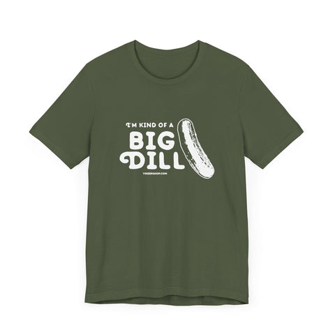 I'm Kind of a Big Dill - Short Sleeve T-Shirt T-Shirt - YinzerShop