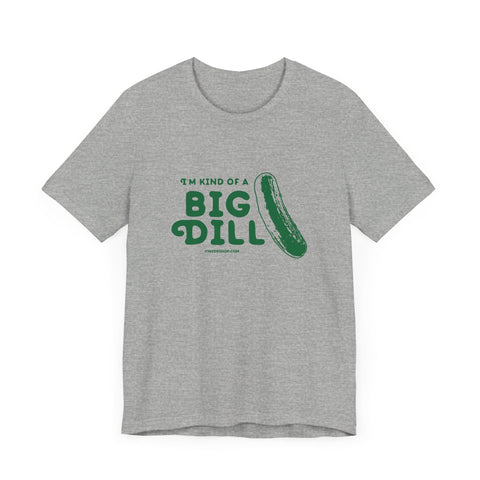 I'm Kind of a Big Dill - Short Sleeve T-Shirt T-Shirt - YinzerShop