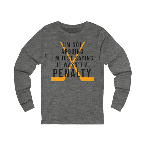 I'm Not Arguing, I'm Just Saying It Wasn't a Penalty - Long Sleeve Tee Long Sleeve Shirt - YinzerShop