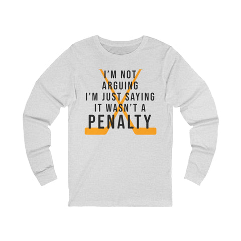 I'm Not Arguing, I'm Just Saying It Wasn't a Penalty - Long Sleeve Tee Long Sleeve Shirt - YinzerShop