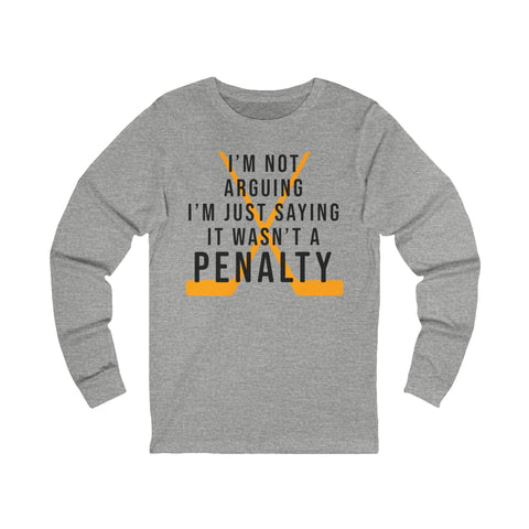 I'm Not Arguing, I'm Just Saying It Wasn't a Penalty - Long Sleeve Tee Long Sleeve Shirt - YinzerShop