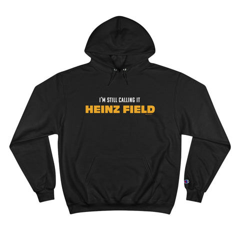 I'm Still Calling It Heinz Field - Champion Hoodie Hoodie - YinzerShop