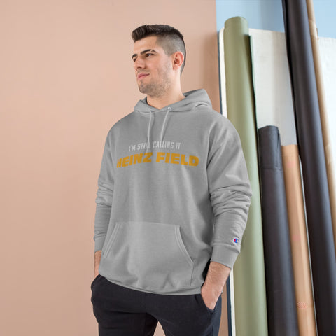 I'm Still Calling It Heinz Field - Champion Hoodie Hoodie - YinzerShop
