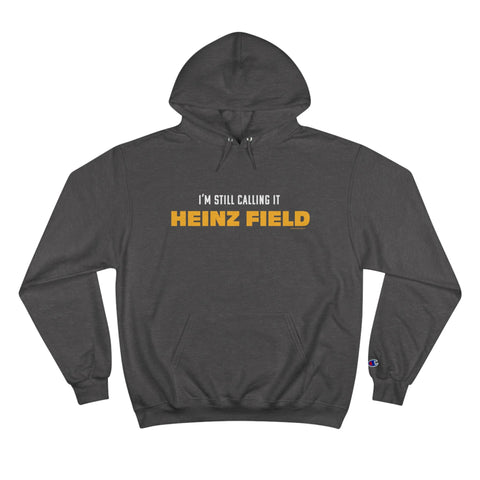 I'm Still Calling It Heinz Field - Champion Hoodie Hoodie - YinzerShop