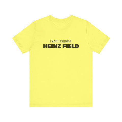I'm Still Calling It Heinz Field - Unisex Jersey Short Sleeve Tee T-Shirt - YinzerShop
